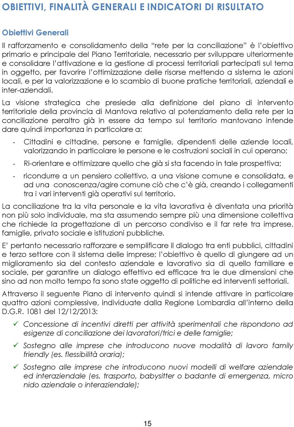 sistema le azioni locali, e per la valorizzazione e lo scambio di buone pratiche territoriali, aziendali e inter-aziendali.