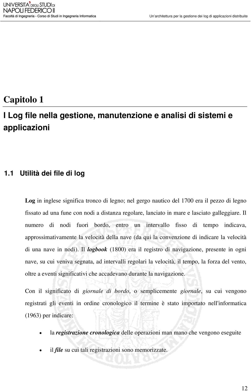 galleggiare. Il numero di nodi fuori bordo, entro un intervallo fisso di tempo indicava, approssimativamente la velocità della nave (da qui la convenzione di indicare la velocità di una nave in nodi).