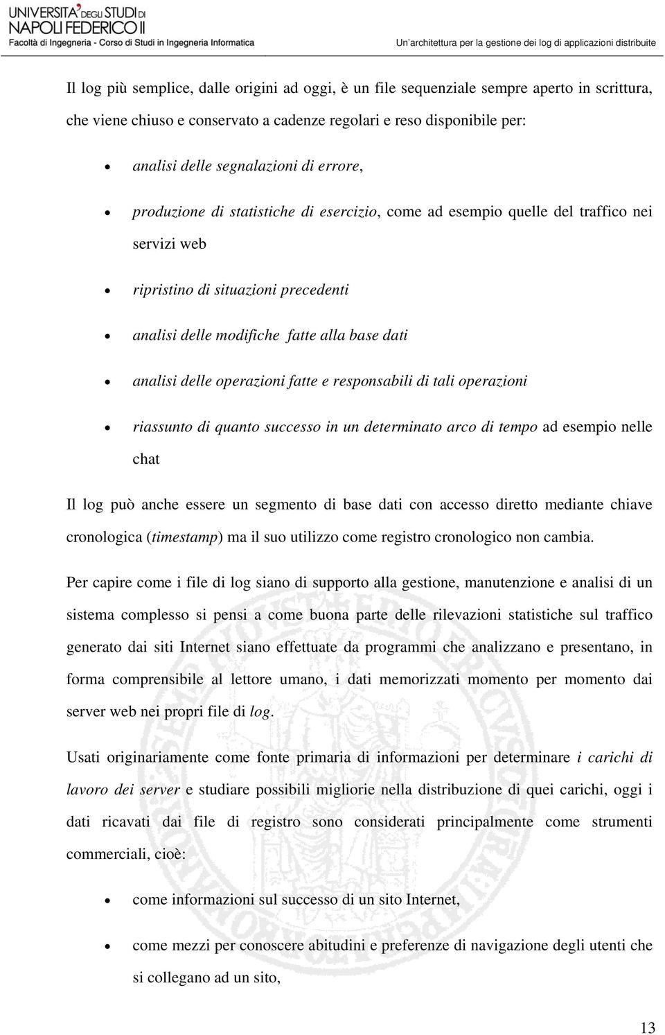 operazioni fatte e responsabili di tali operazioni riassunto di quanto successo in un determinato arco di tempo ad esempio nelle chat Il log può anche essere un segmento di base dati con accesso