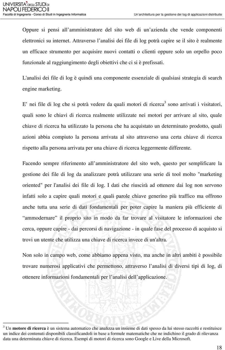 obiettivi che ci si è prefissati. L'analisi dei file di log è quindi una componente essenziale di qualsiasi strategia di search engine marketing.