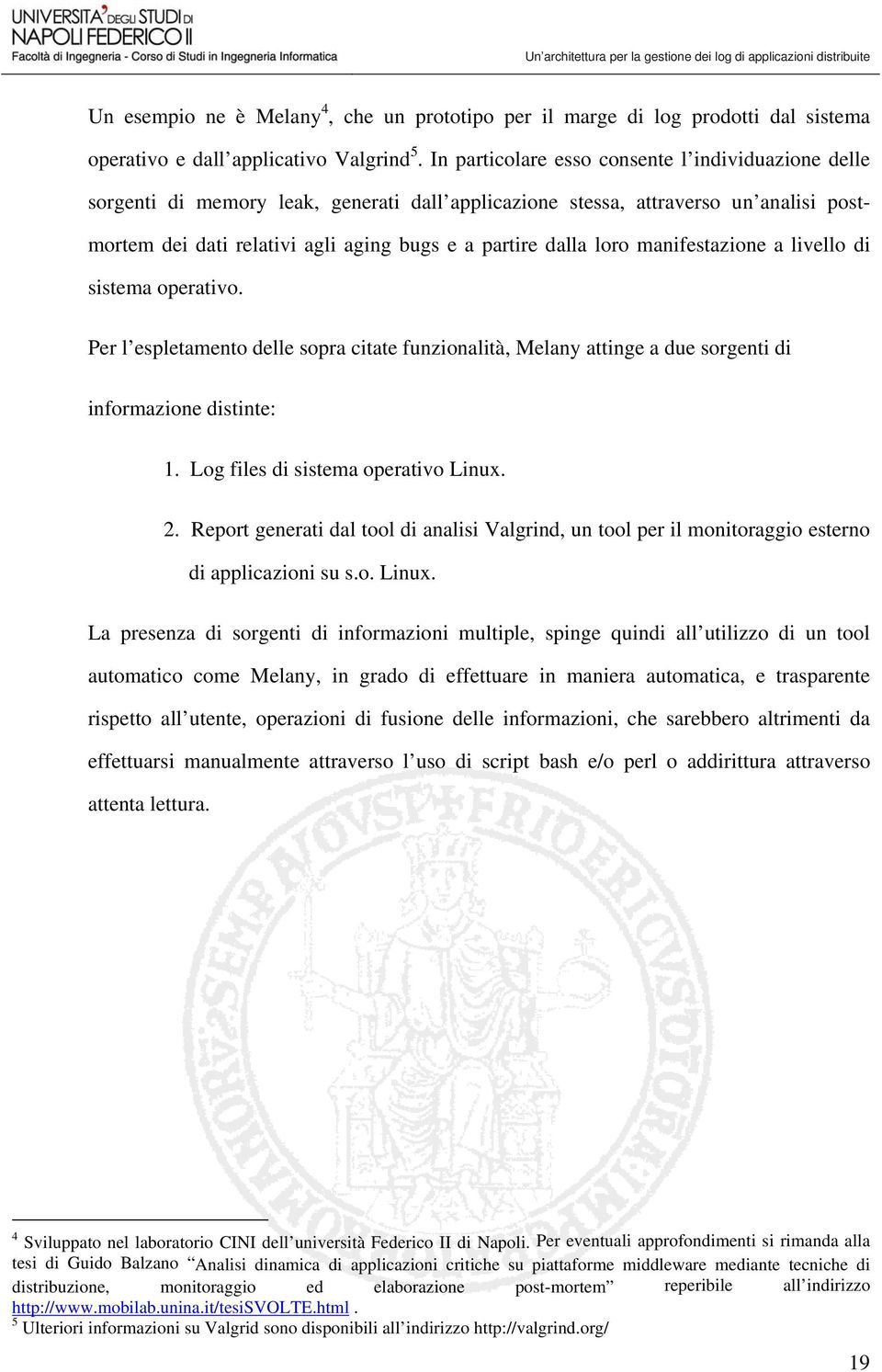 loro manifestazione a livello di sistema operativo. Per l espletamento delle sopra citate funzionalità, Melany attinge a due sorgenti di informazione distinte: 1. Log files di sistema operativo Linux.