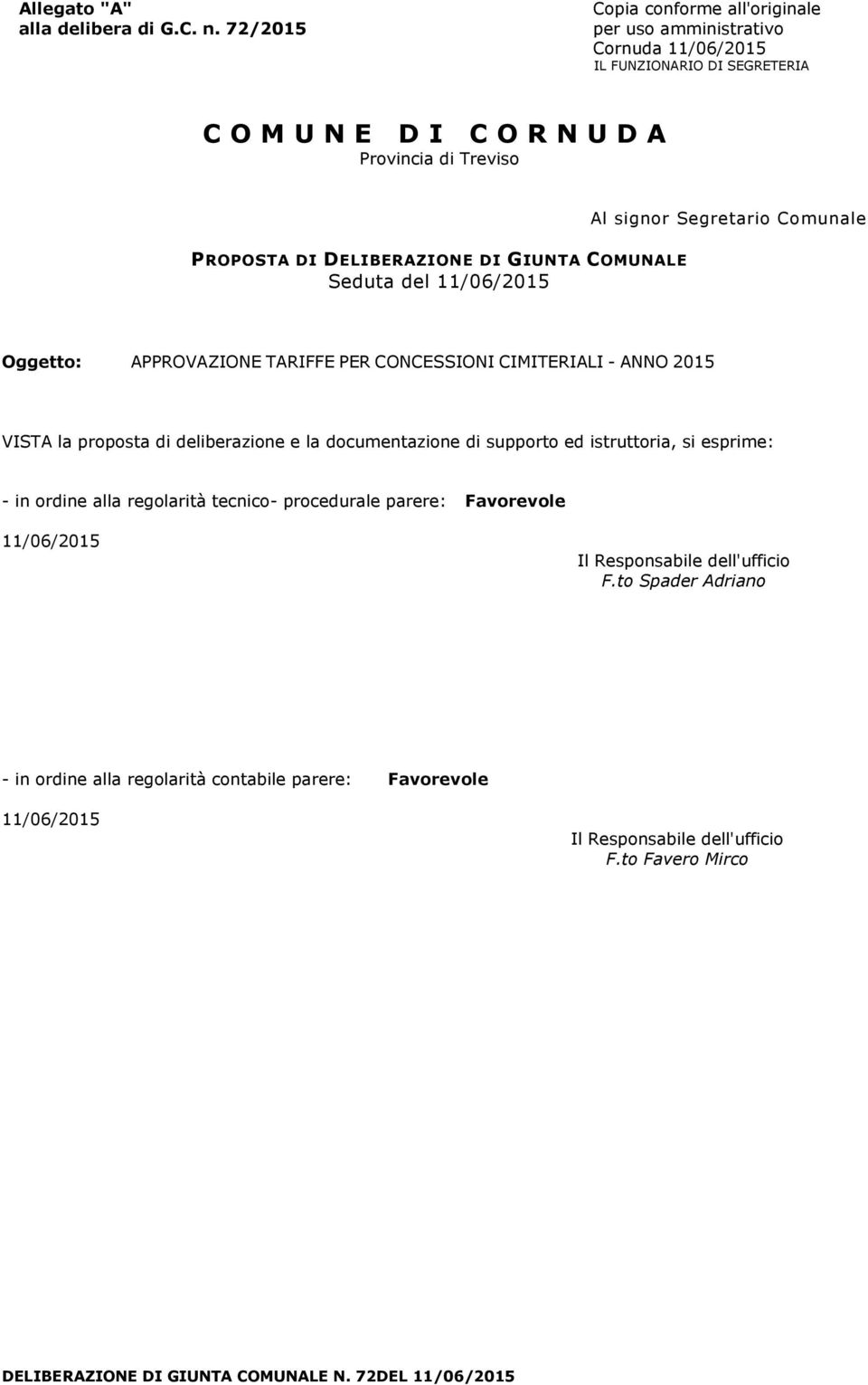 DELIBERAZIONE DI GIUNTA COMUNALE Seduta del 11/06/2015 Al signor Segretario Comunale Oggetto: APPROVAZIONE TARIFFE PER CONCESSIONI CIMITERIALI - ANNO 2015 VISTA la proposta di