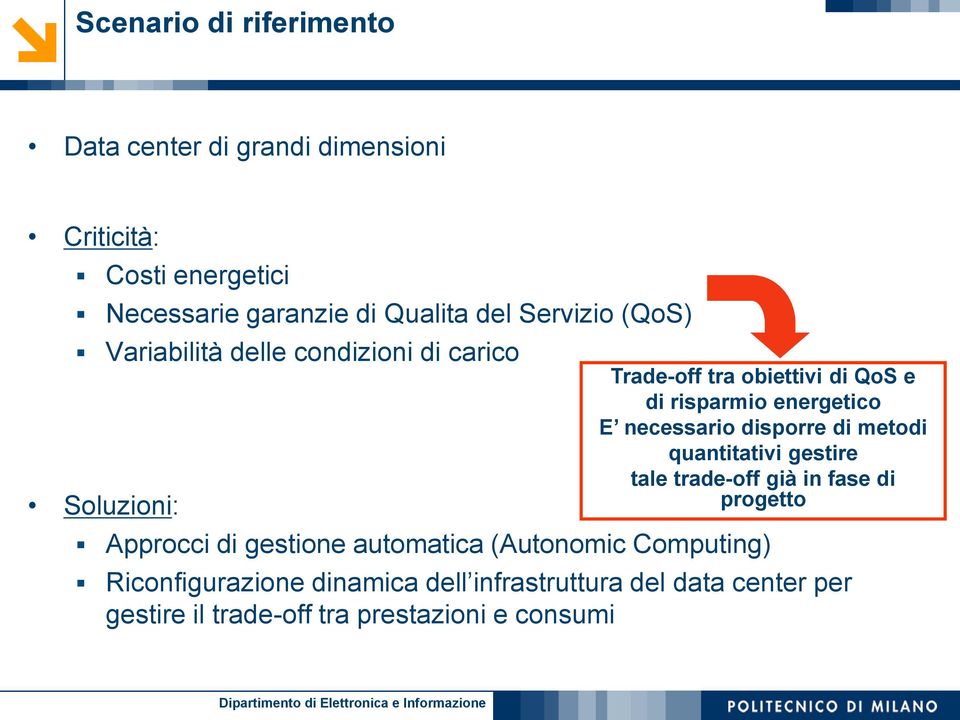 necessario disporre di metodi quantitativi gestire tale trade-off già in fase di progetto Approcci di gestione automatica