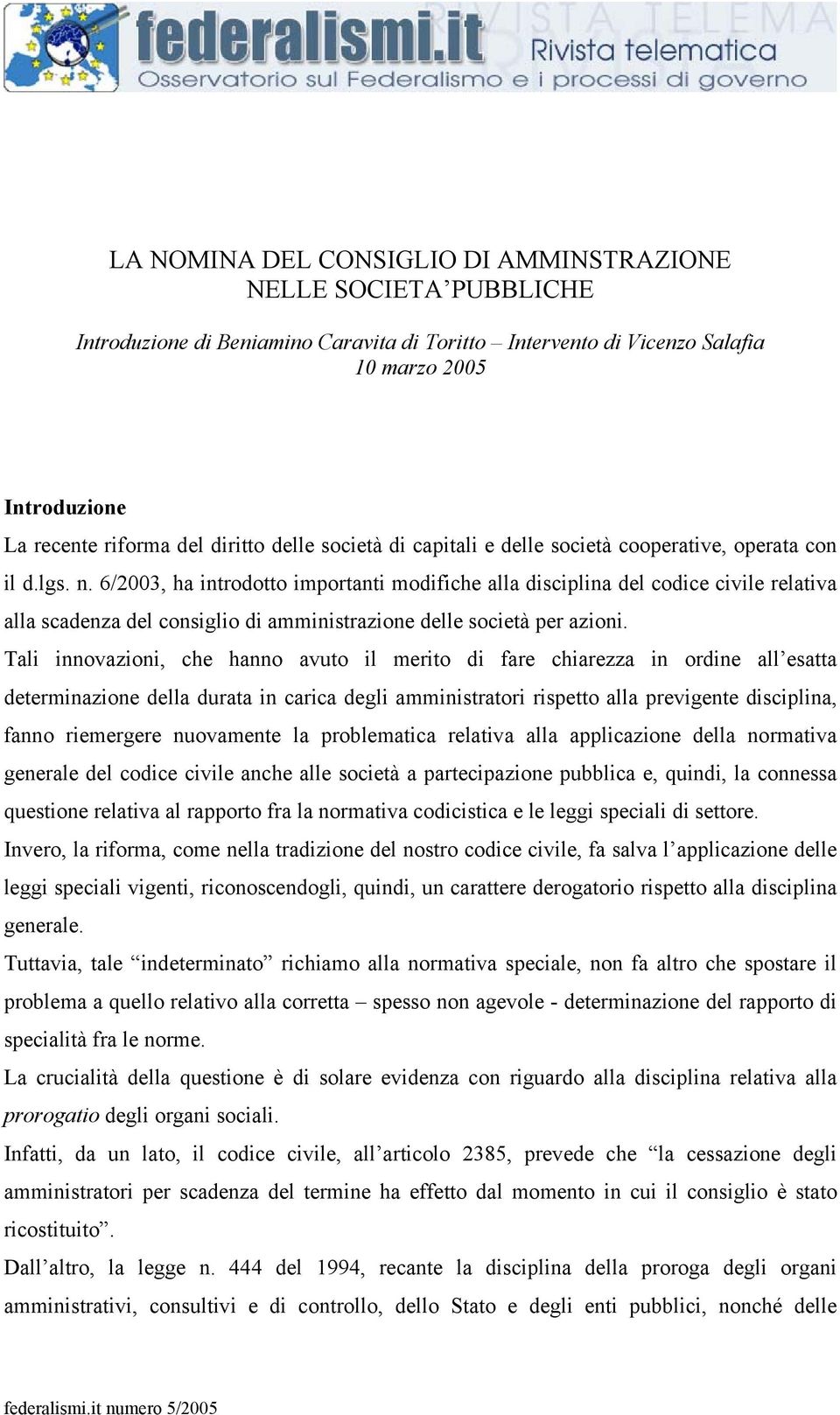 6/2003, ha introdotto importanti modifiche alla disciplina del codice civile relativa alla scadenza del consiglio di amministrazione delle società per azioni.