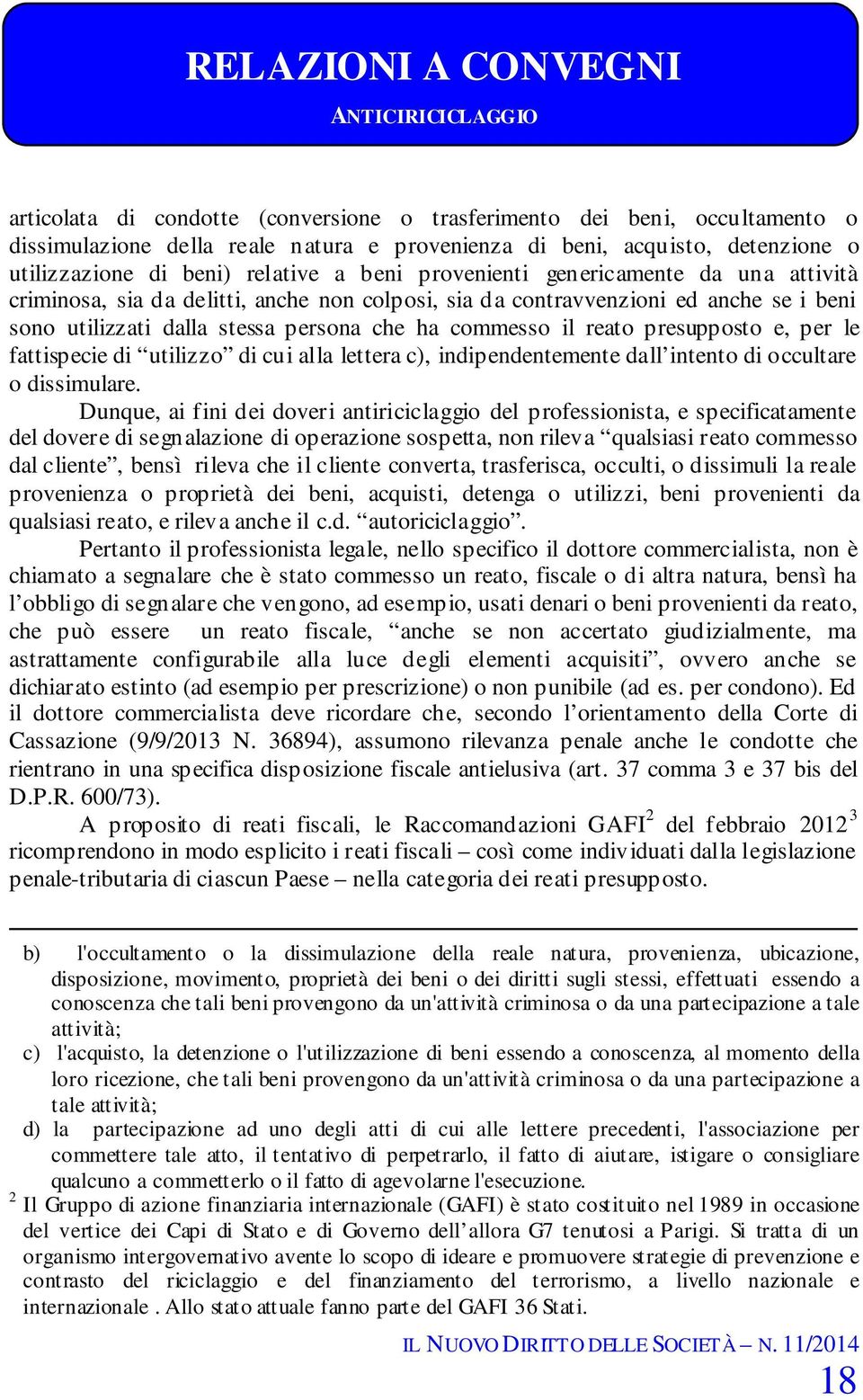 persona che ha commesso il reato presupposto e, per le fattispecie di utilizzo di cui alla lettera c), indipendentemente dall intento di occultare o dissimulare.