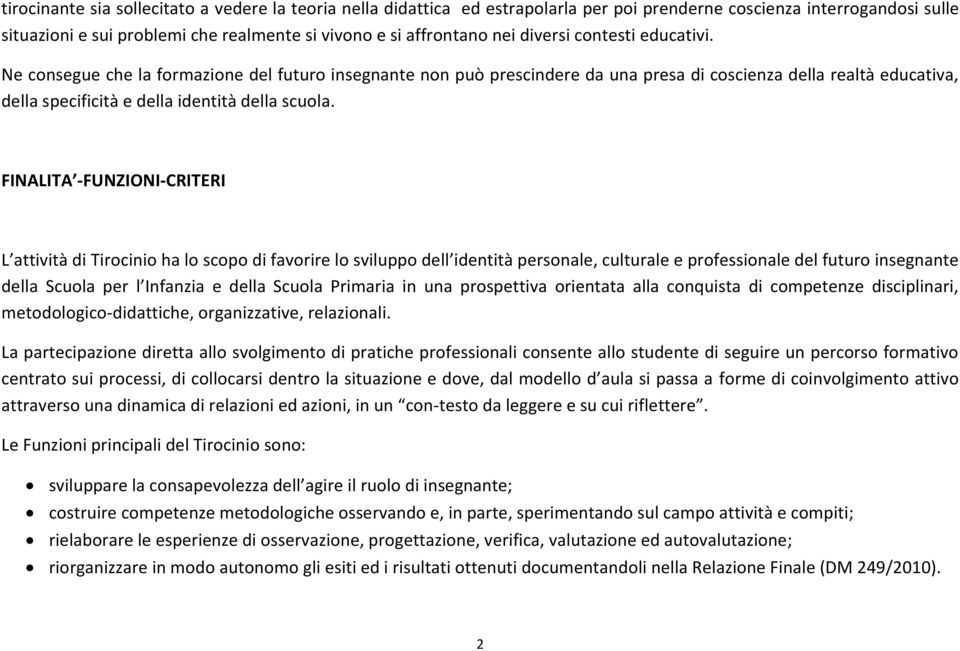 FINALITA -FUNZIONI-CRITERI L attività di Tirocinio ha lo scopo di favorire lo sviluppo dell identità personale, culturale e professionale del futuro insegnante della Scuola per l Infanzia e della