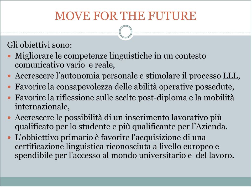 internazionale, Accrescere le possibilità di un inserimento lavorativo più qualificato per lo studente e più qualificante per l Azienda.