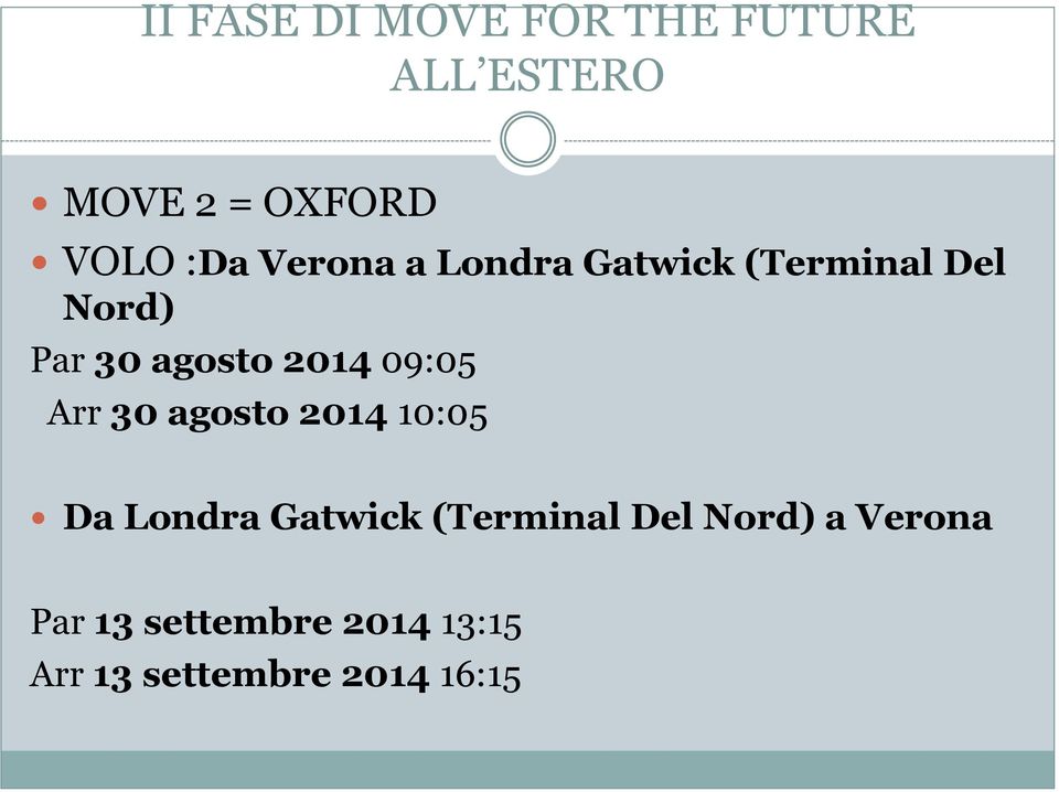 2014 09:05 Arr 30 agosto 2014 10:05 Da Londra Gatwick (Terminal
