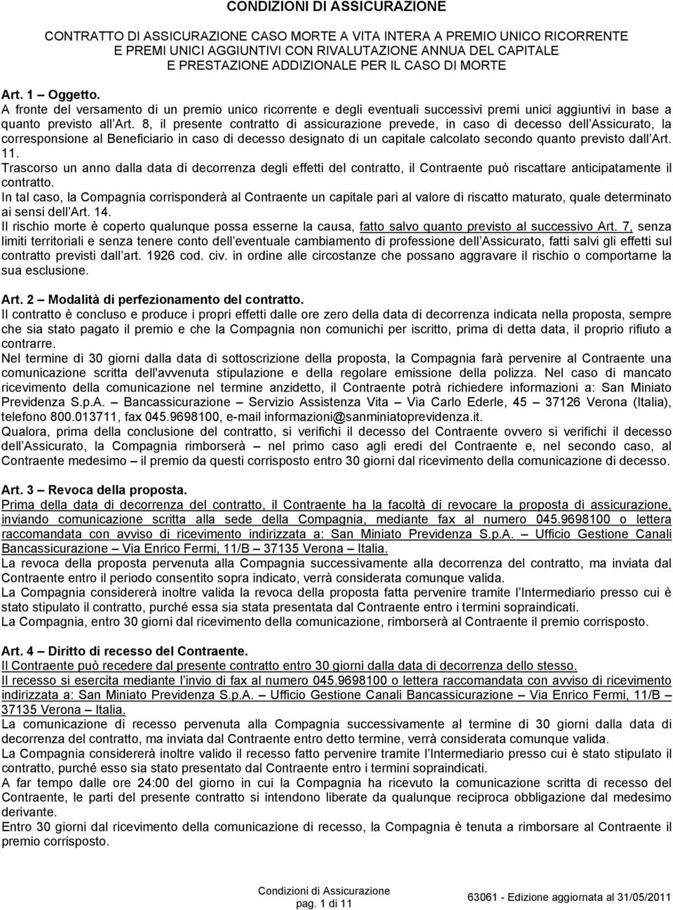 8, il presente contratto di assicurazione prevede, in caso di decesso dell Assicurato, la corresponsione al Beneficiario in caso di decesso designato di un capitale calcolato secondo quanto previsto