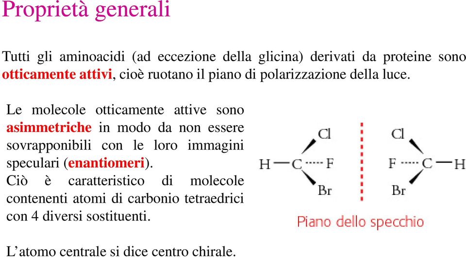 Le molecole l otticamente attive sono asimmetriche in modo da non essere sovrapponibili con le loro immagini