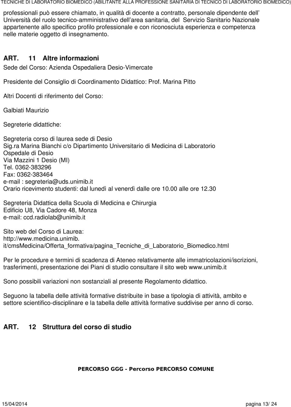 Altre informazioni Sede del Corso: Azienda Ospedaliera Desio-Vimercate Presidente del Consiglio di Coordinamento Didattico: Prof.