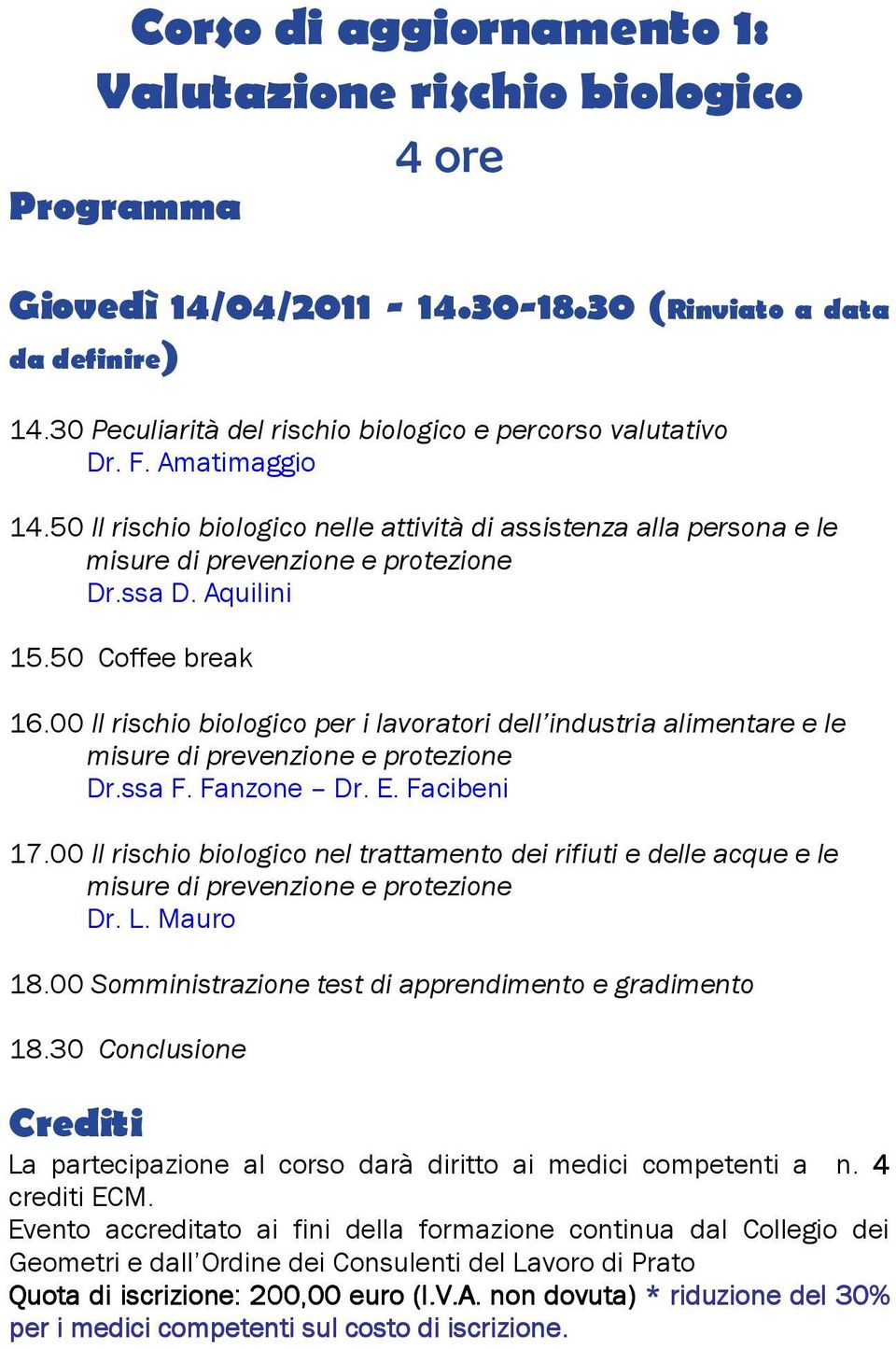 00 Il rischio biologico per i lavoratori dell industria alimentare e le misure di prevenzione e protezione Dr.ssa F. Fanzone Dr. E. Facibeni 17.