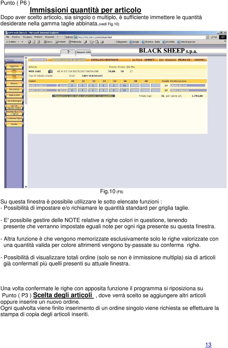 - E' possibile gestire delle NOTE relative a righe colori in questione, tenendo presente che verranno impostate eguali note per ogni riga presente su questa finestra.