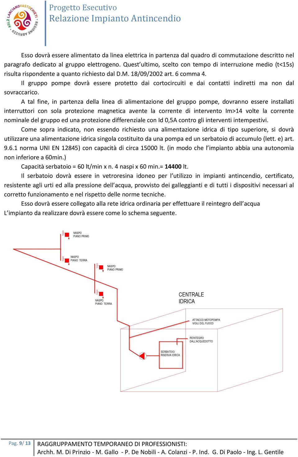 Il gruppo pompe dovrà essere protetto dai cortocircuiti e dai contatti indiretti ma non dal sovraccarico.