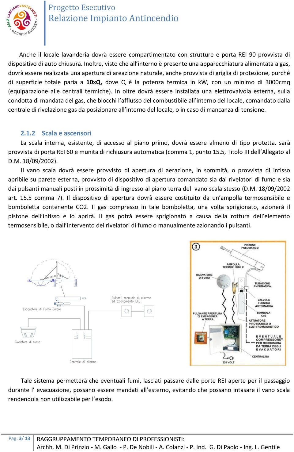 superficie totale paria a 10xQ, dove Q è la potenza termica in kw, con un minimo di 3000cmq (equiparazione alle centrali termiche).