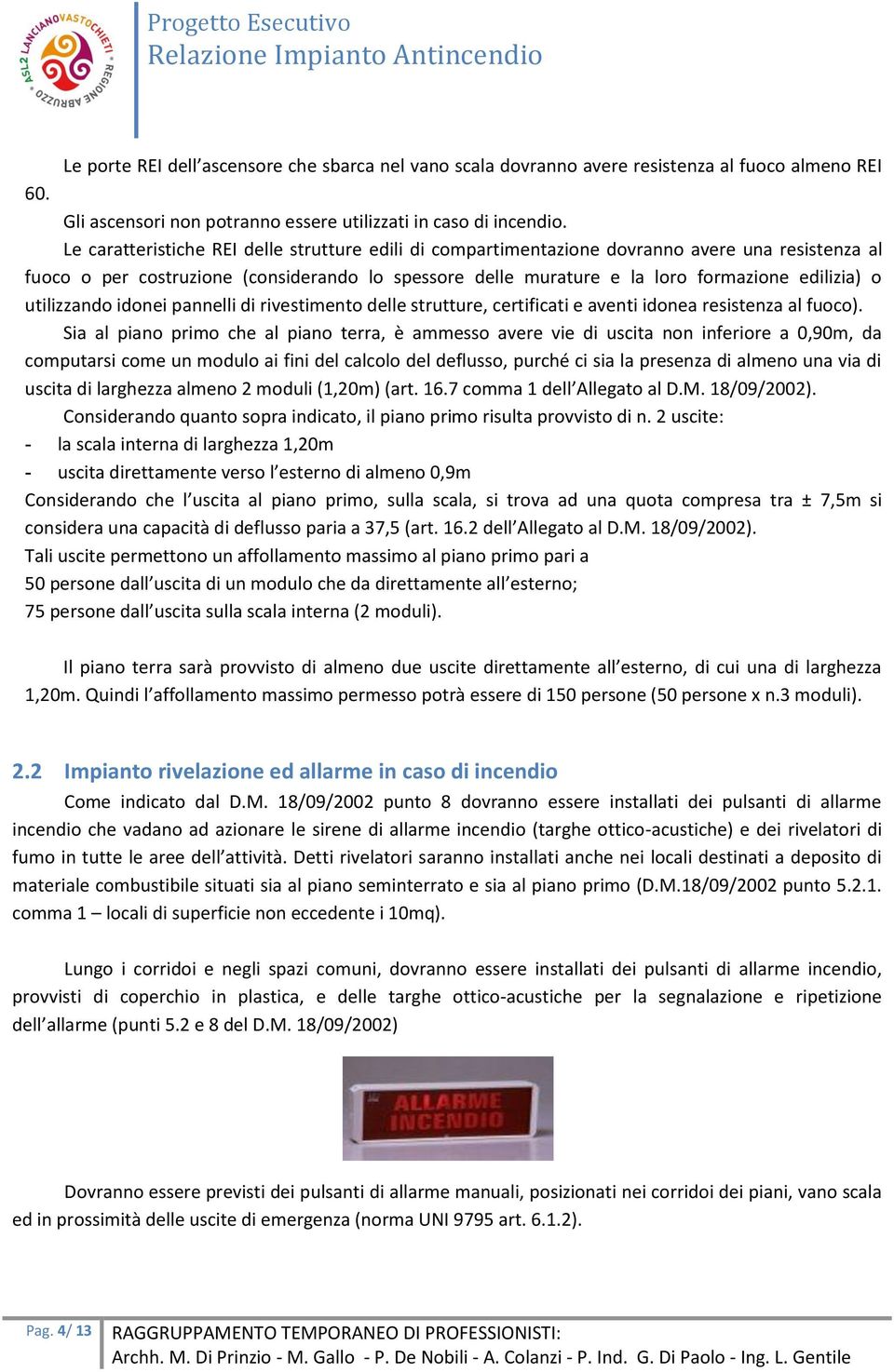 utilizzando idonei pannelli di rivestimento delle strutture, certificati e aventi idonea resistenza al fuoco).