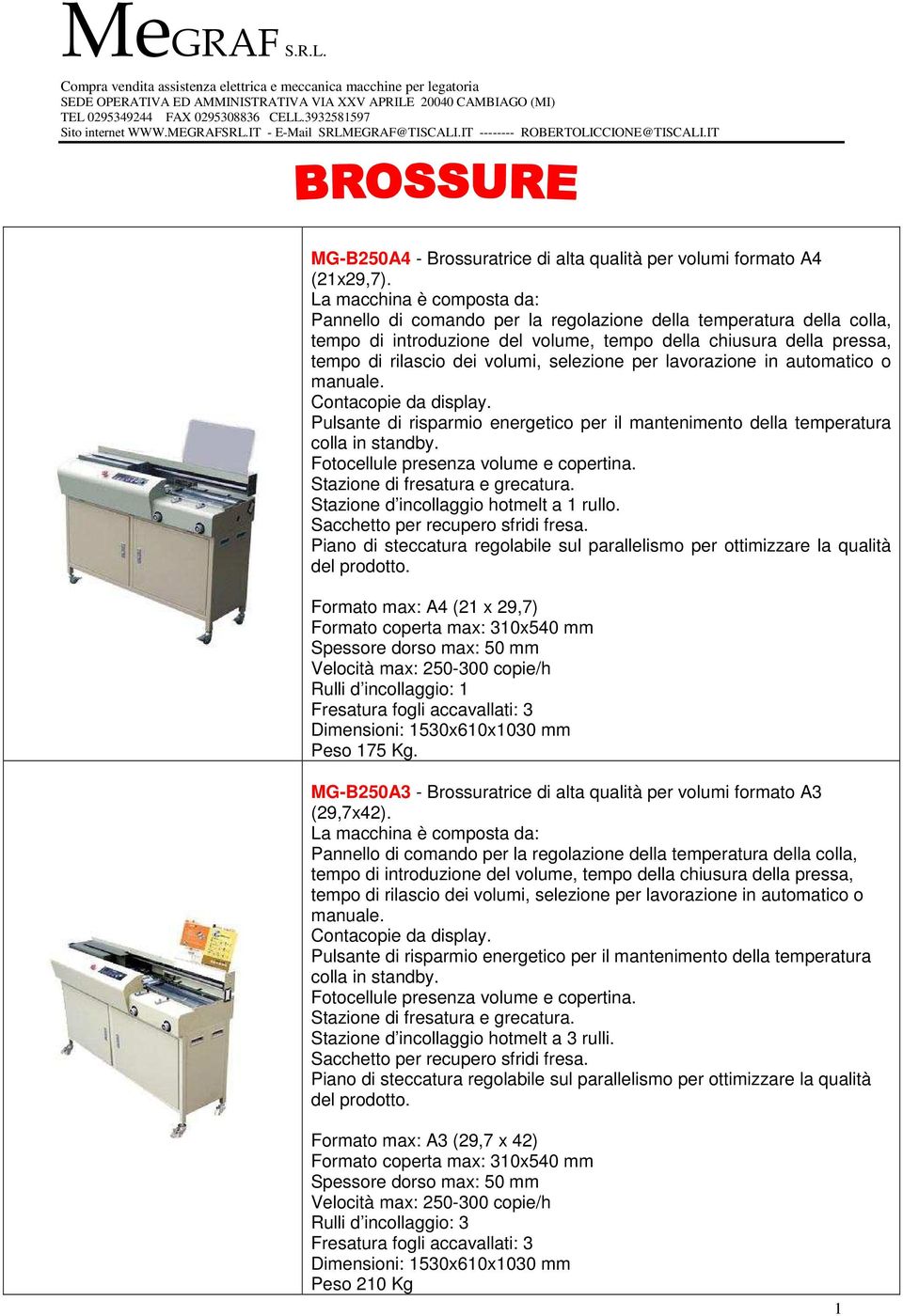 selezione per lavorazione in automatico o manuale. Contacopie da display. Pulsante di risparmio energetico per il mantenimento della temperatura colla in standby.