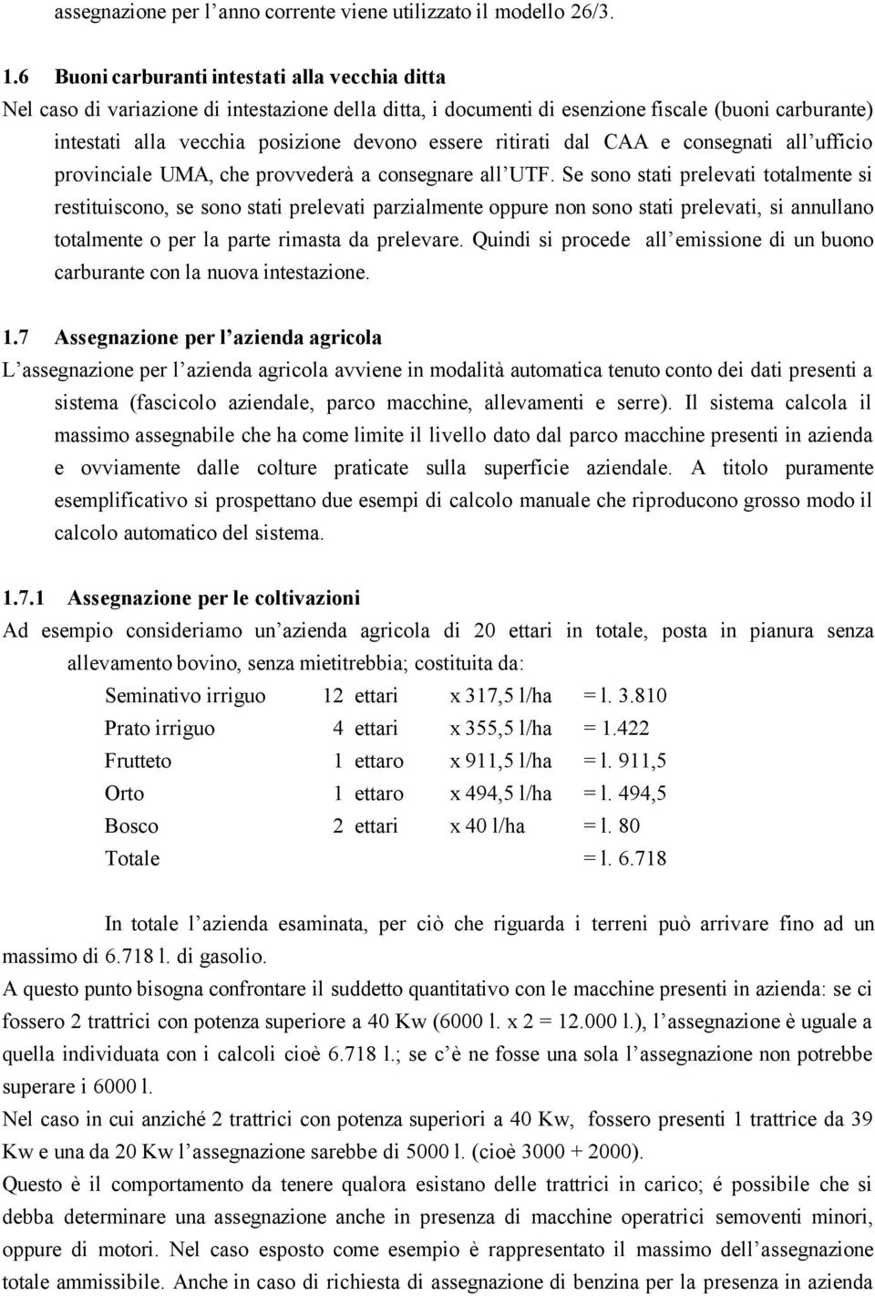 ritirati dal CAA e consegnati all ufficio provinciale UMA, che provvederà a consegnare all UTF.