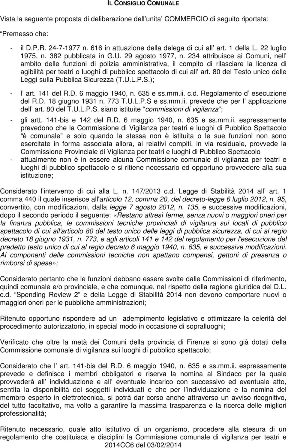 234 attribuisce ai Comuni, nell ambito delle funzioni di polizia amministrativa, il compito di rilasciare la licenza di agibilità per teatri o luoghi di di cui all art.