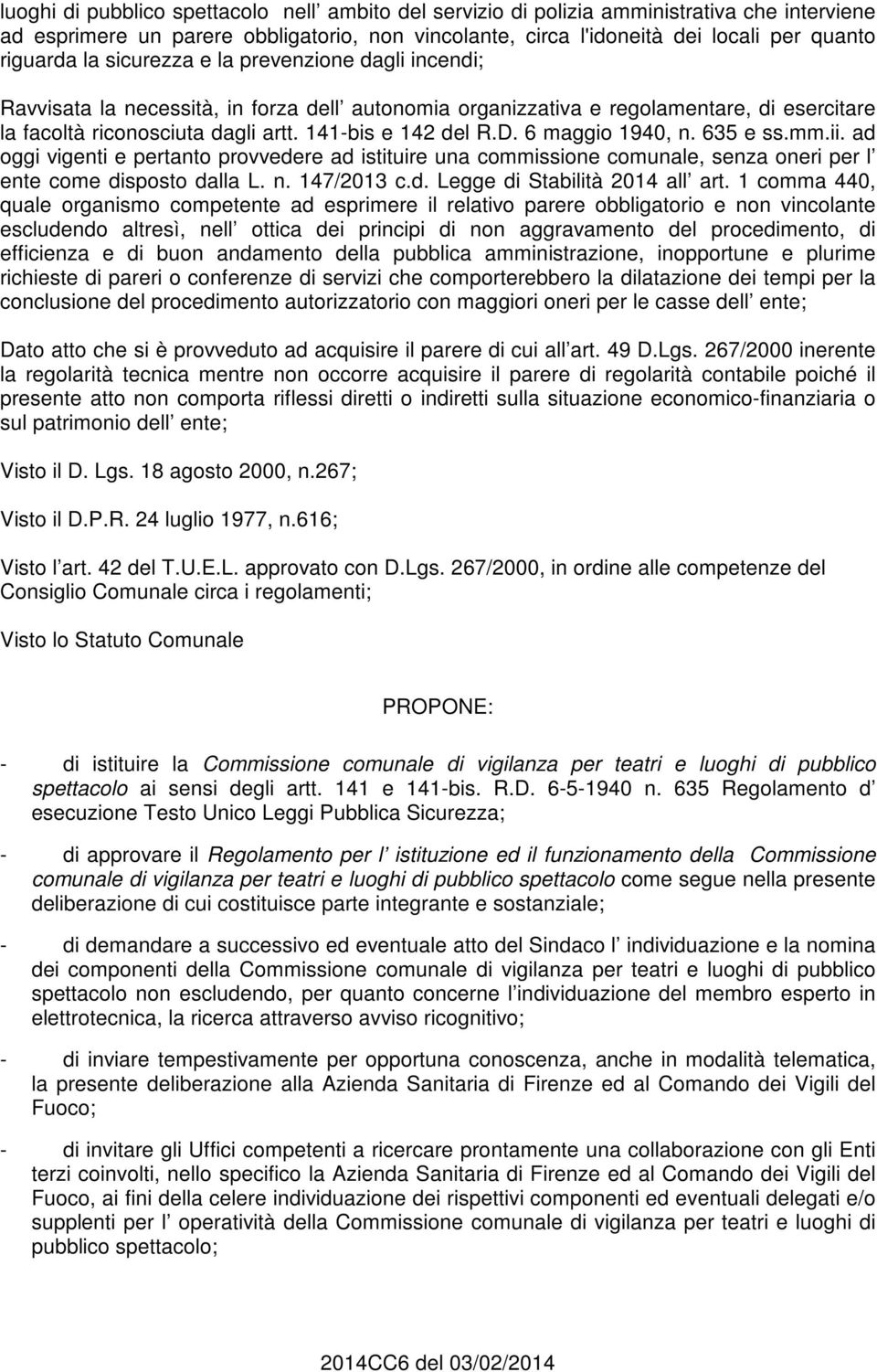 635 e ss.mm.ii. ad oggi vigenti e pertanto provvedere ad istituire una commissione comunale, senza oneri per l ente come disposto dalla L. n. 147/2013 c.d. Legge di Stabilità 2014 all art.