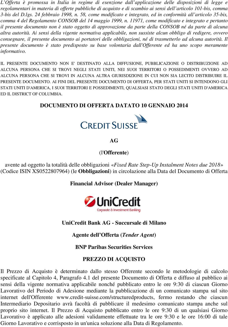 11971, come modificato e integrato e pertanto il presente documento non è stato oggetto di approvazione da parte della CONSOB né da parte di alcuna altra autorità.