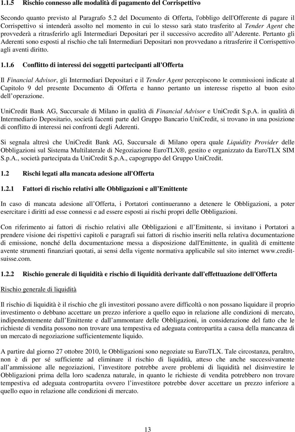 agli Intermediari Depositari per il successivo accredito all Aderente.