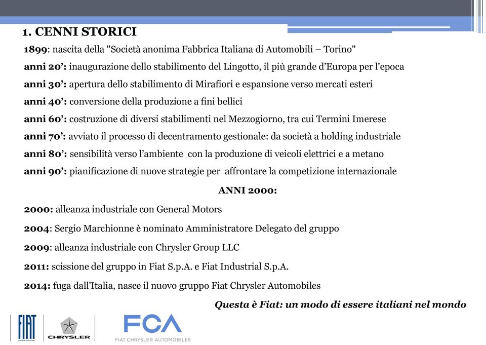 Termini Imerese anni 70 : avviato il processo di decentramento gestionale: da società a holding industriale anni 80 : sensibilità verso l ambiente con la produzione di veicoli elettrici e a metano