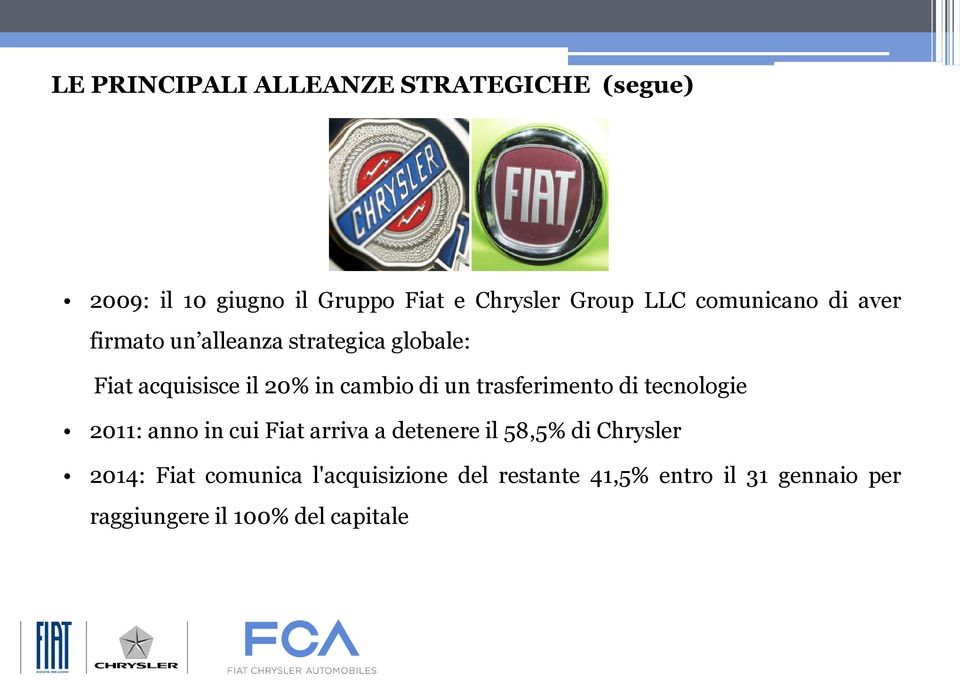 trasferimento di tecnologie 2011: anno in cui Fiat arriva a detenere il 58,5% di Chrysler 2014: