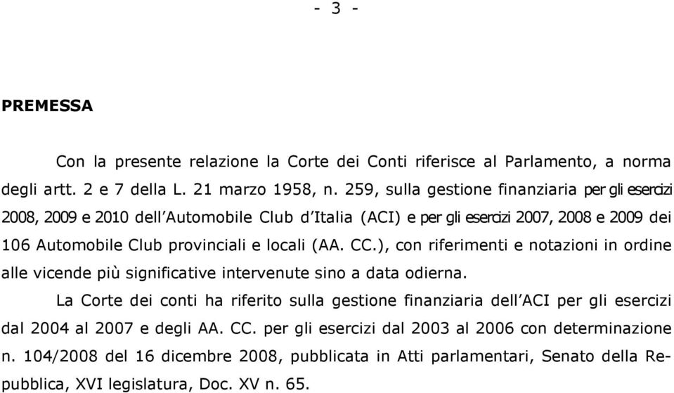 locali (AA. CC.), con riferimenti e notazioni in ordine alle vicende più significative intervenute sino a data odierna.