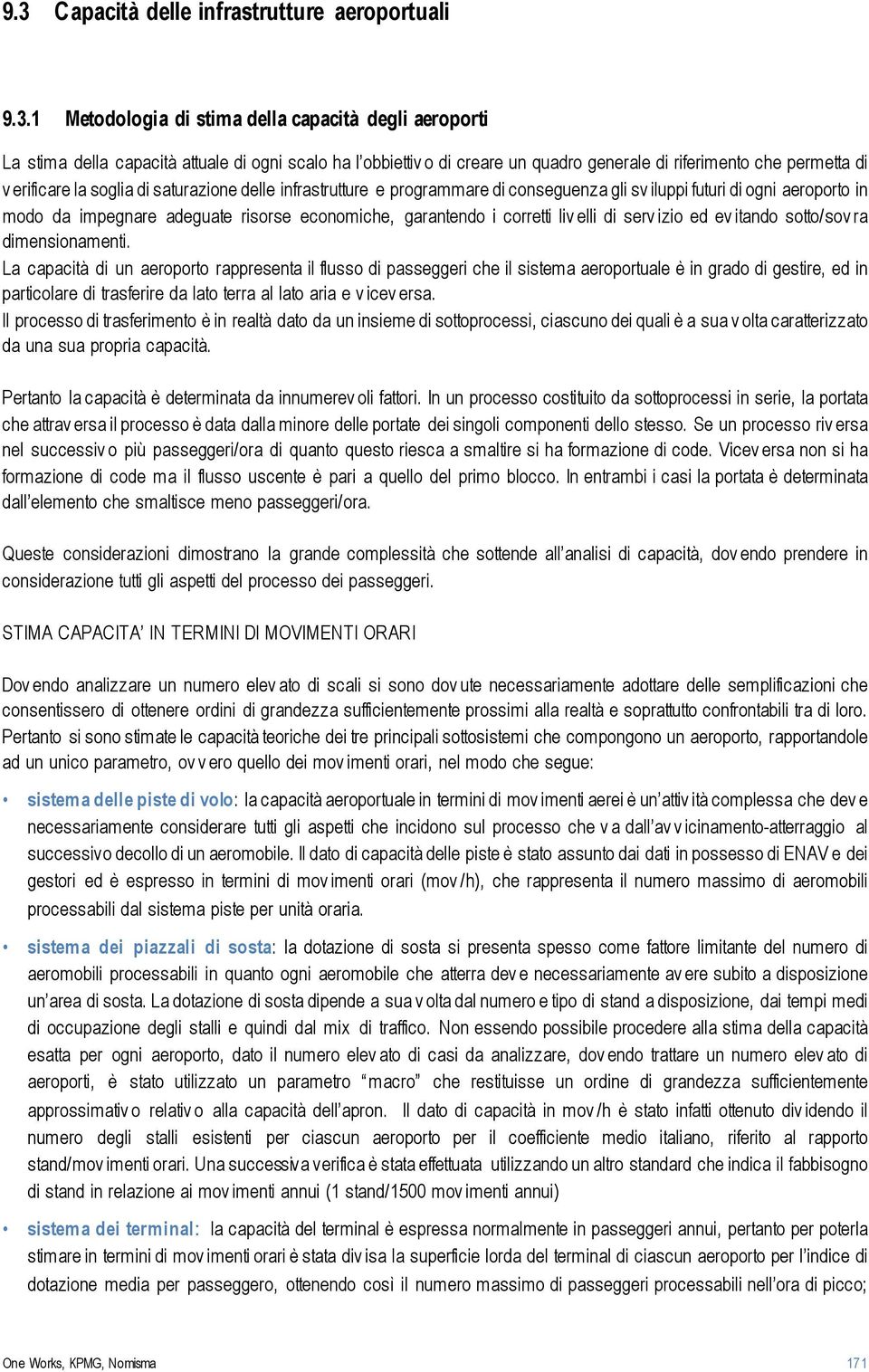 economiche, garantendo i corretti liv elli di serv izio ed ev itando sotto/sov ra dimensionamenti.