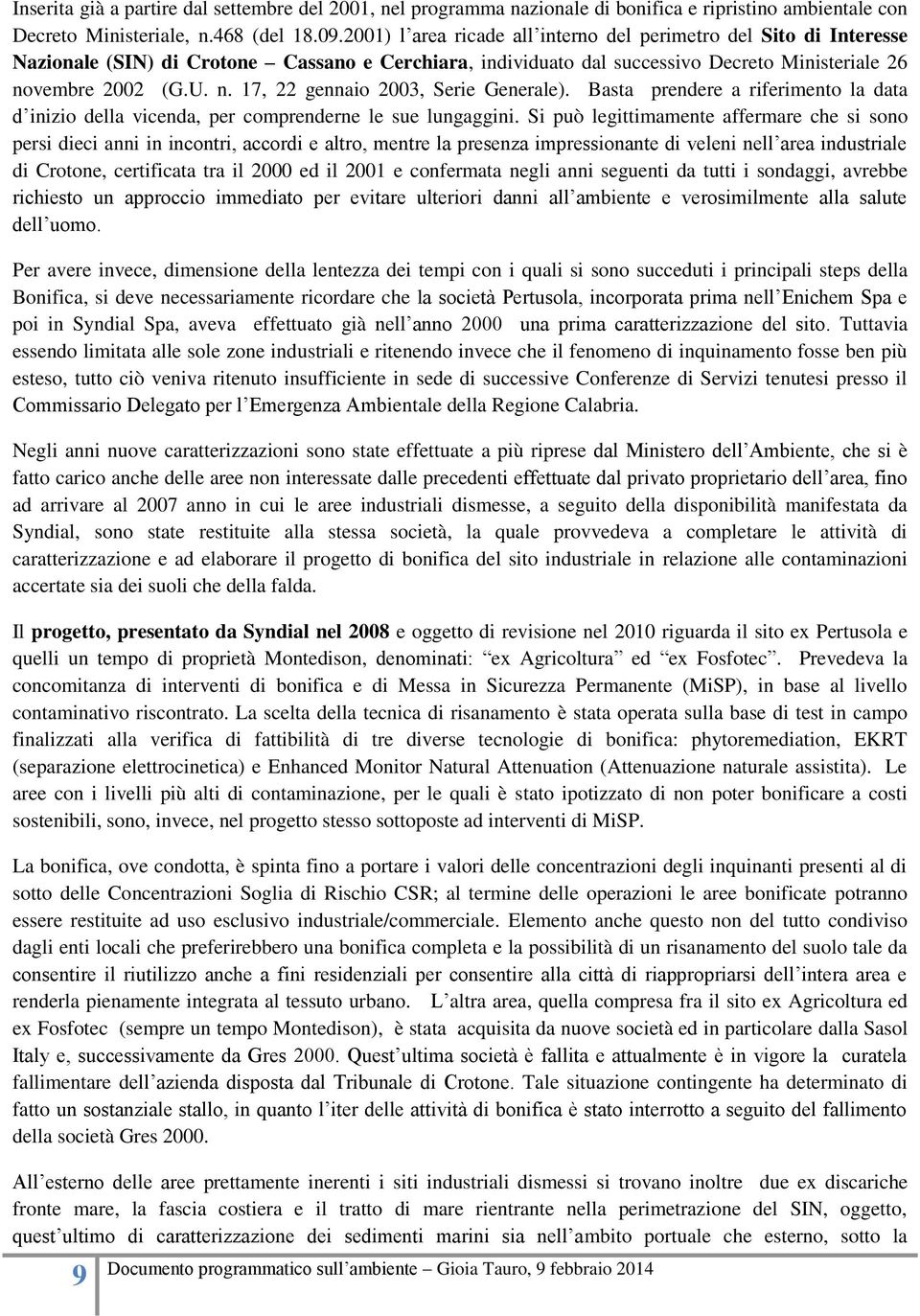 vembre 2002 (G.U. n. 17, 22 gennaio 2003, Serie Generale). Basta prendere a riferimento la data d inizio della vicenda, per comprenderne le sue lungaggini.