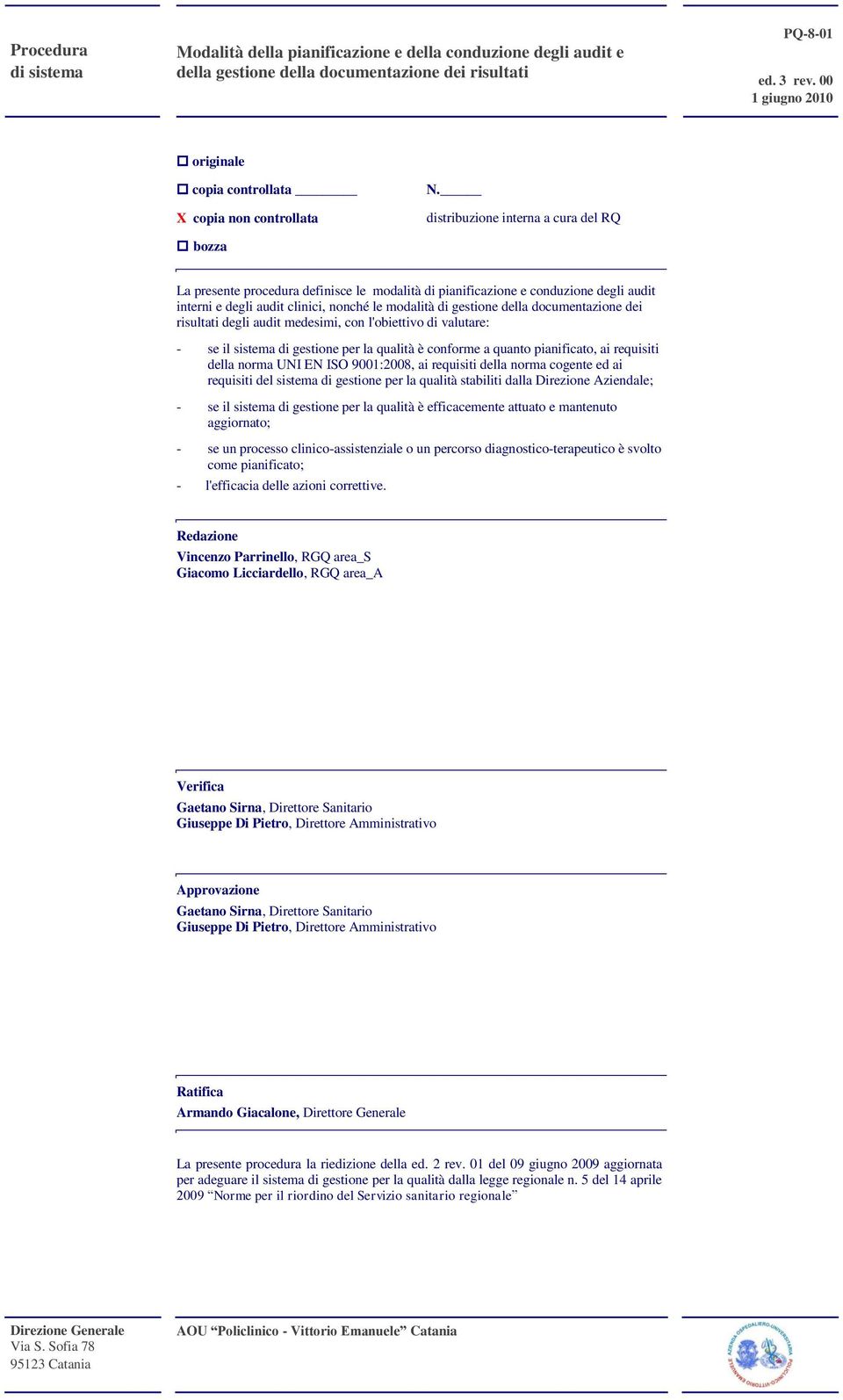 distribuzione interna a cura del RQ bozza La presente procedura definisce le modalità di pianificazione e conduzione degli audit interni e degli audit clinici, nonché le modalità di gestione della