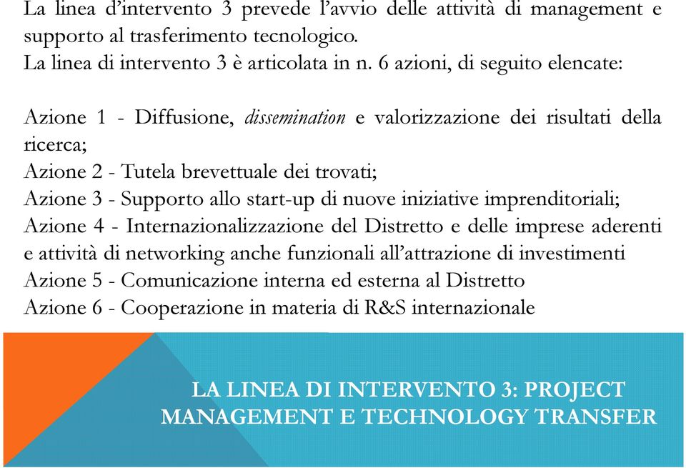 allo start-up di nuove iniziative imprenditoriali; Azione 4- Internazionalizzazione del Distretto e delle imprese aderenti e attività di networking anche funzionali all