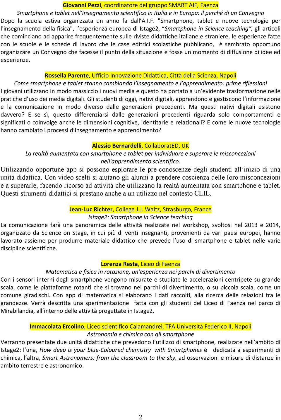 "Smartphone, tablet e nuove tecnologie per l'insegnamento della fisica", l esperienza europea di Istage2, Smartphone in Science teaching, gli articoli che cominciano ad apparire frequentemente sulle