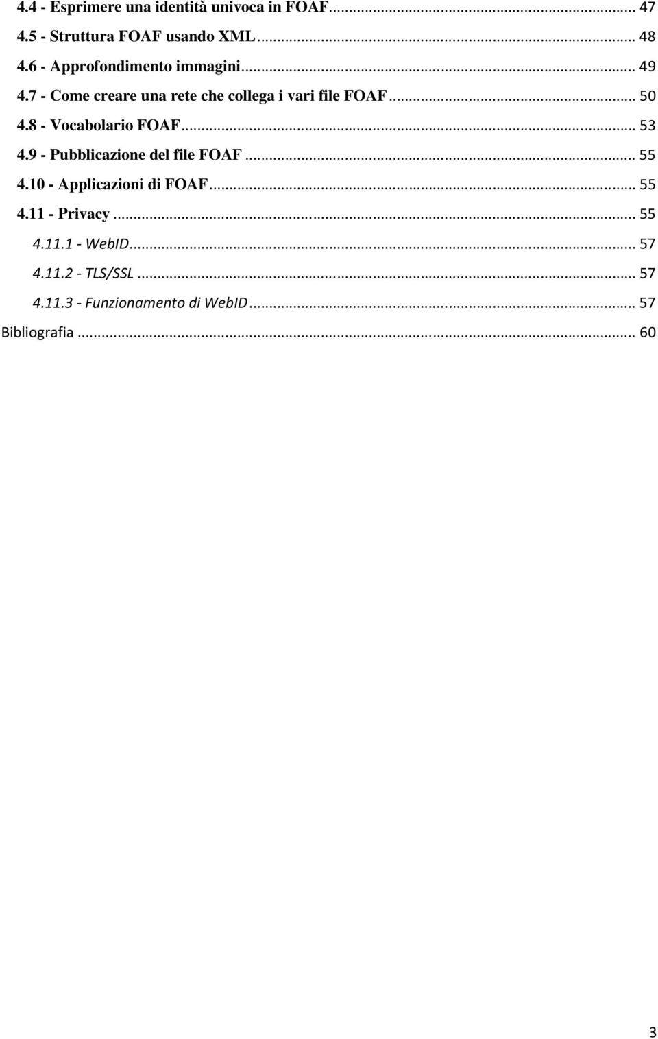 8 - Vocabolario FOAF... 53 4.9 - Pubblicazione del file FOAF... 55 4.10 - Applicazioni di FOAF... 55 4.11 - Privacy.