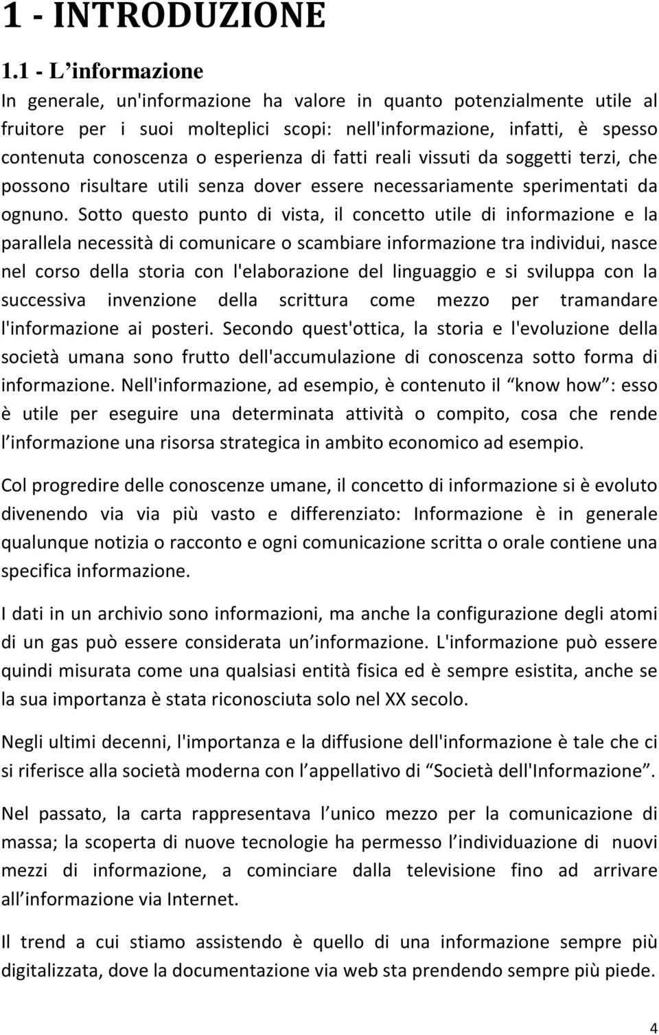 esperienza di fatti reali vissuti da soggetti terzi, che possono risultare utili senza dover essere necessariamente sperimentati da ognuno.