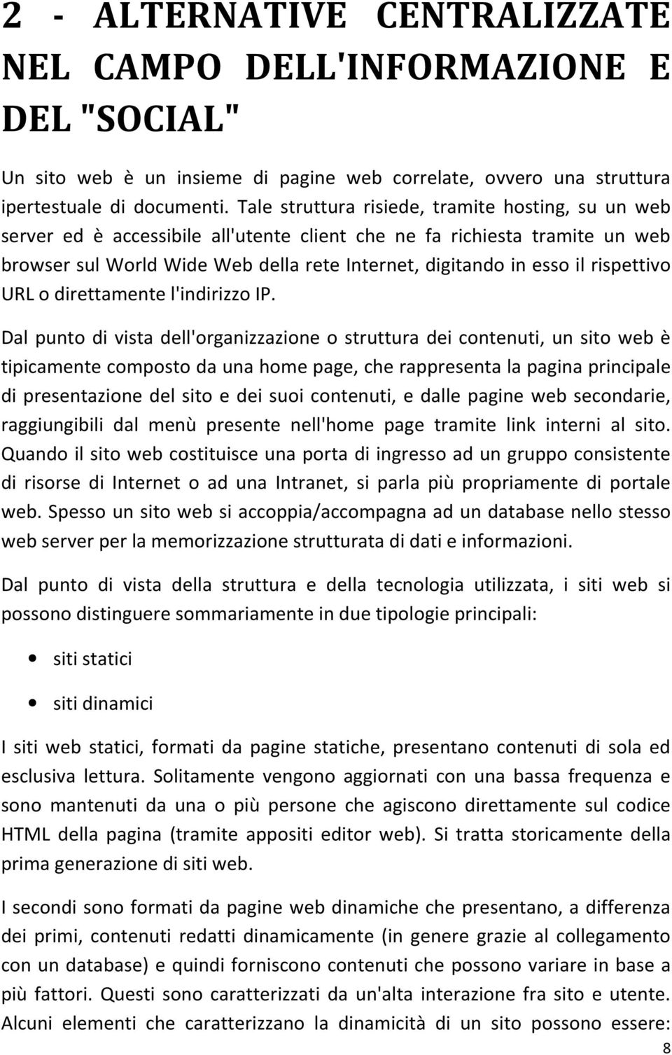 rispettivo URL o direttamente l'indirizzo IP.