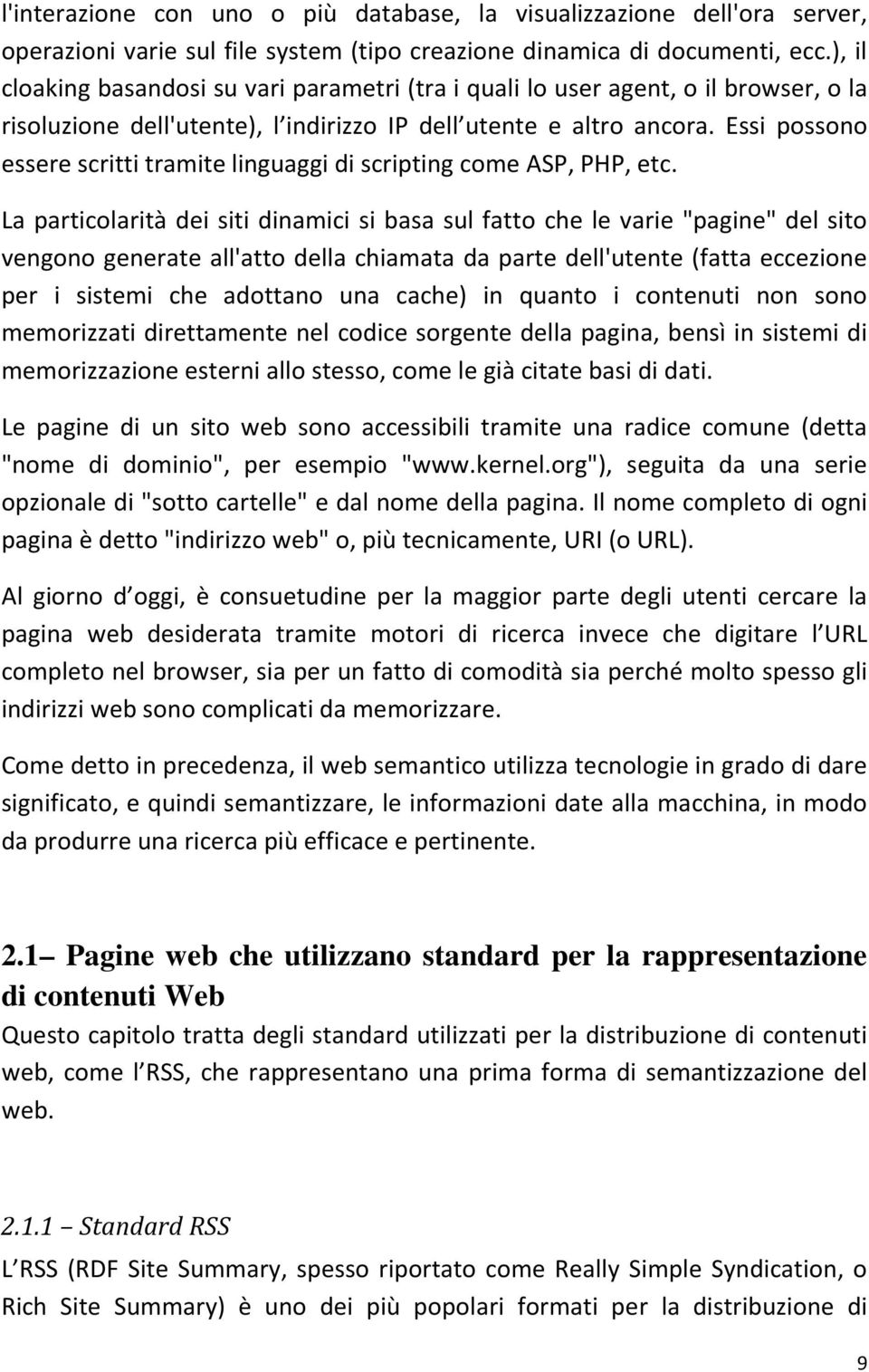 Essi possono essere scritti tramite linguaggi di scripting come ASP, PHP, etc.