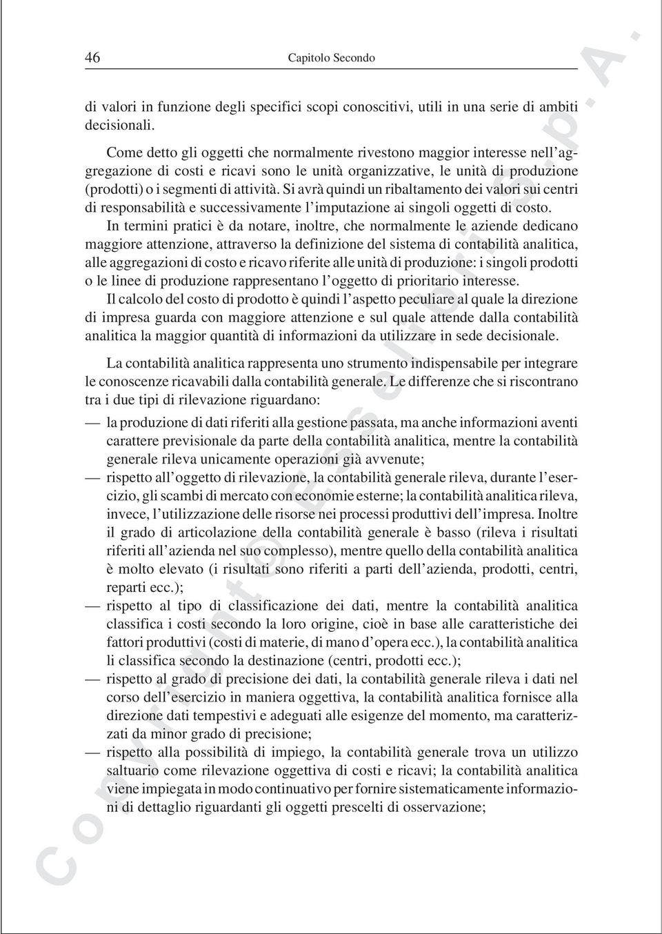 Si avrà quindi un ribaltamento dei valori sui centri di responsabilità e successivamente l imputazione ai singoli oggetti di costo.