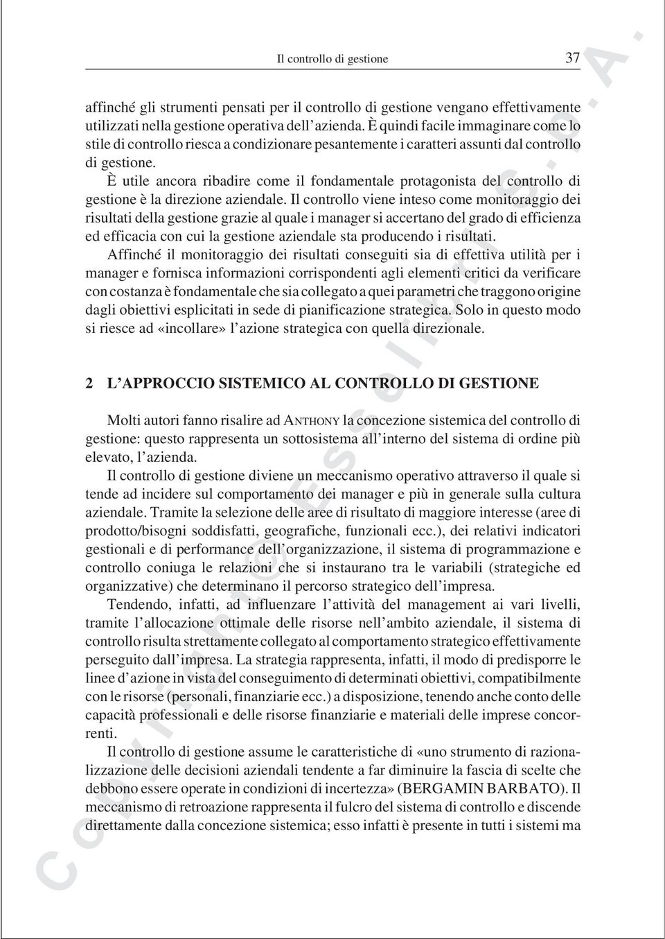 È utile ancora ribadire come il fondamentale protagonista del controllo di gestione è la direzione aziendale.