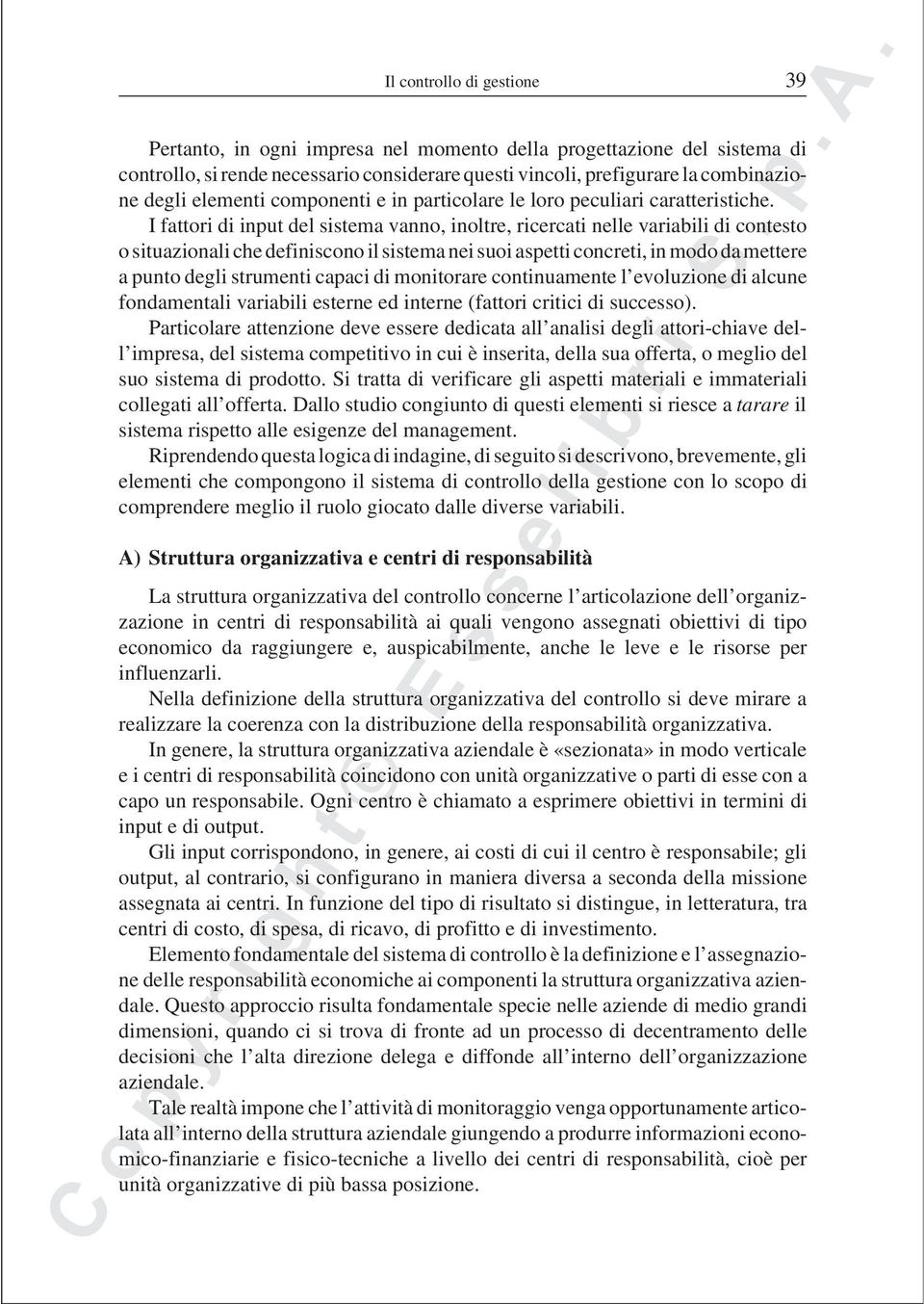 I fattori di input del sistema vanno, inoltre, ricercati nelle variabili di contesto o situazionali che definiscono il sistema nei suoi aspetti concreti, in modo da mettere a punto degli strumenti