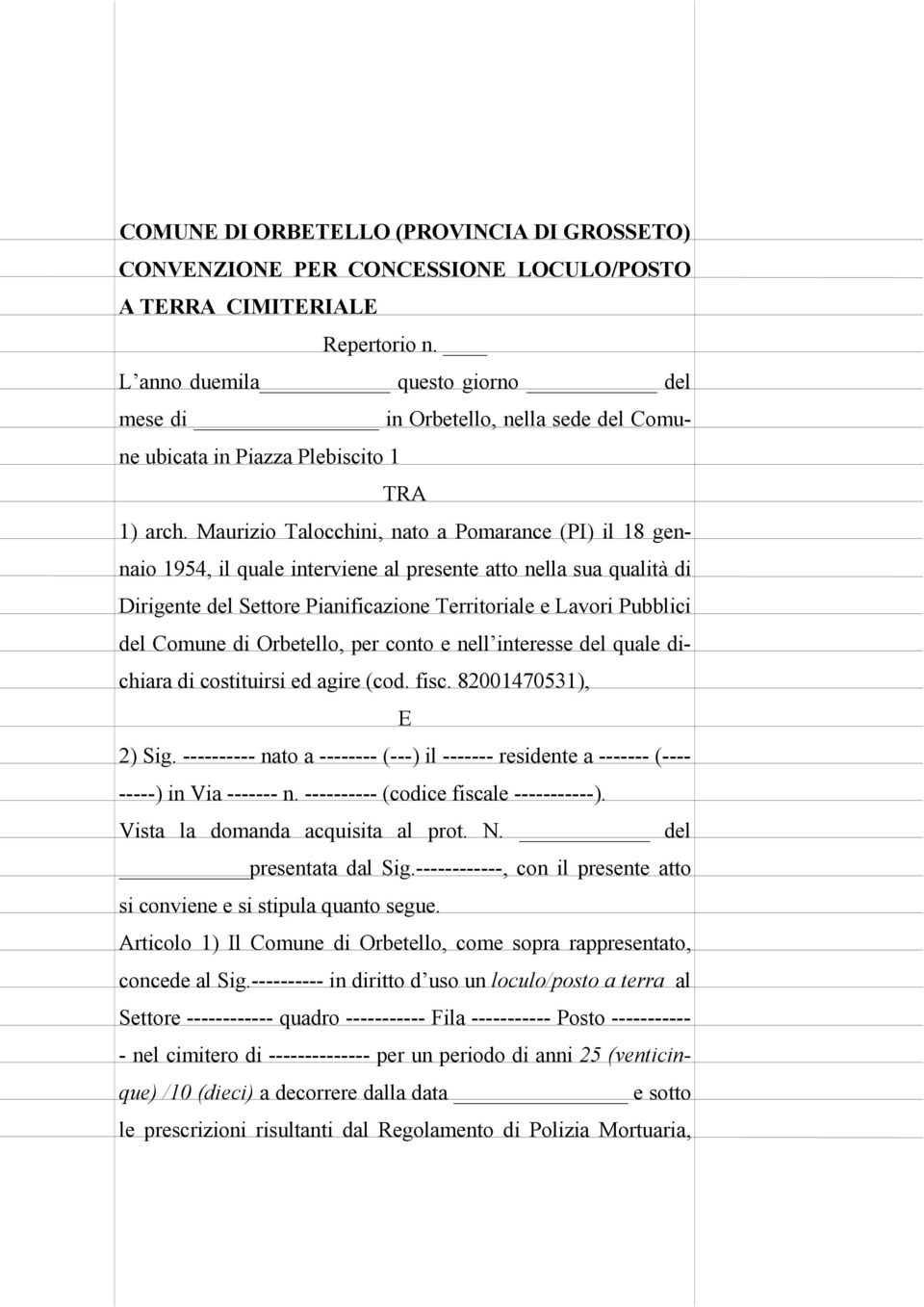 Maurizio Talocchini, nato a Pomarance (PI) il 18 gennaio 1954, il quale interviene al presente atto nella sua qualità di Dirigente del Settore Pianificazione Territoriale e Lavori Pubblici del Comune