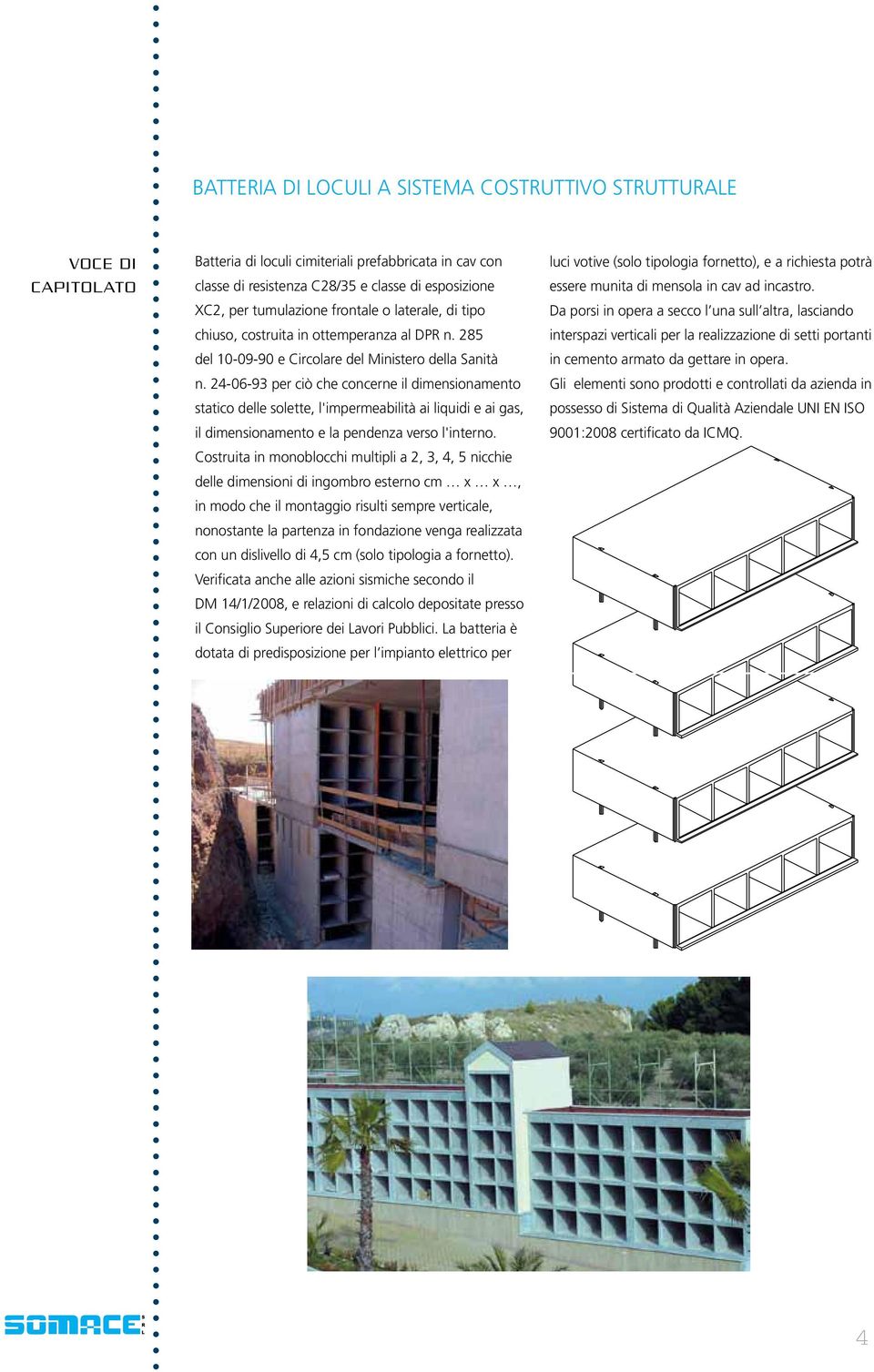 -06-9 per ciò che concerne il dimensionamento statico delle solette, l'impermeabilità ai liquidi e ai gas, il dimensionamento e la pendenza verso l'interno.