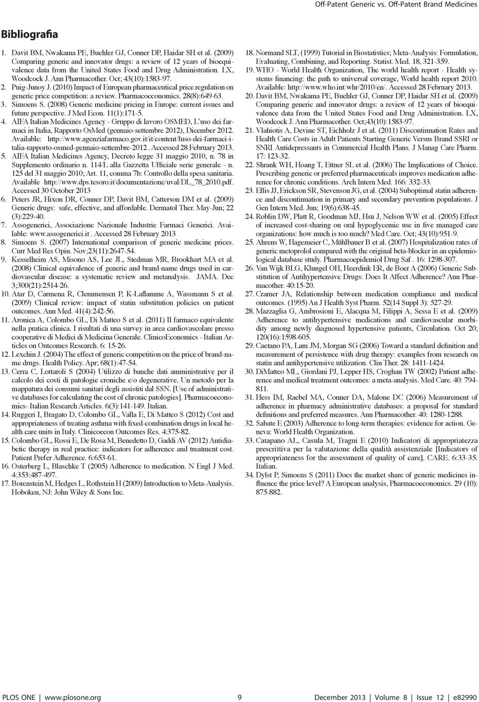 Puig-Junoy J. (2010) Impact of European pharmaceutical price regulation on generic price competition: a review. Pharmacoeconomics. 28(8):649-63. 3. Simoens S.