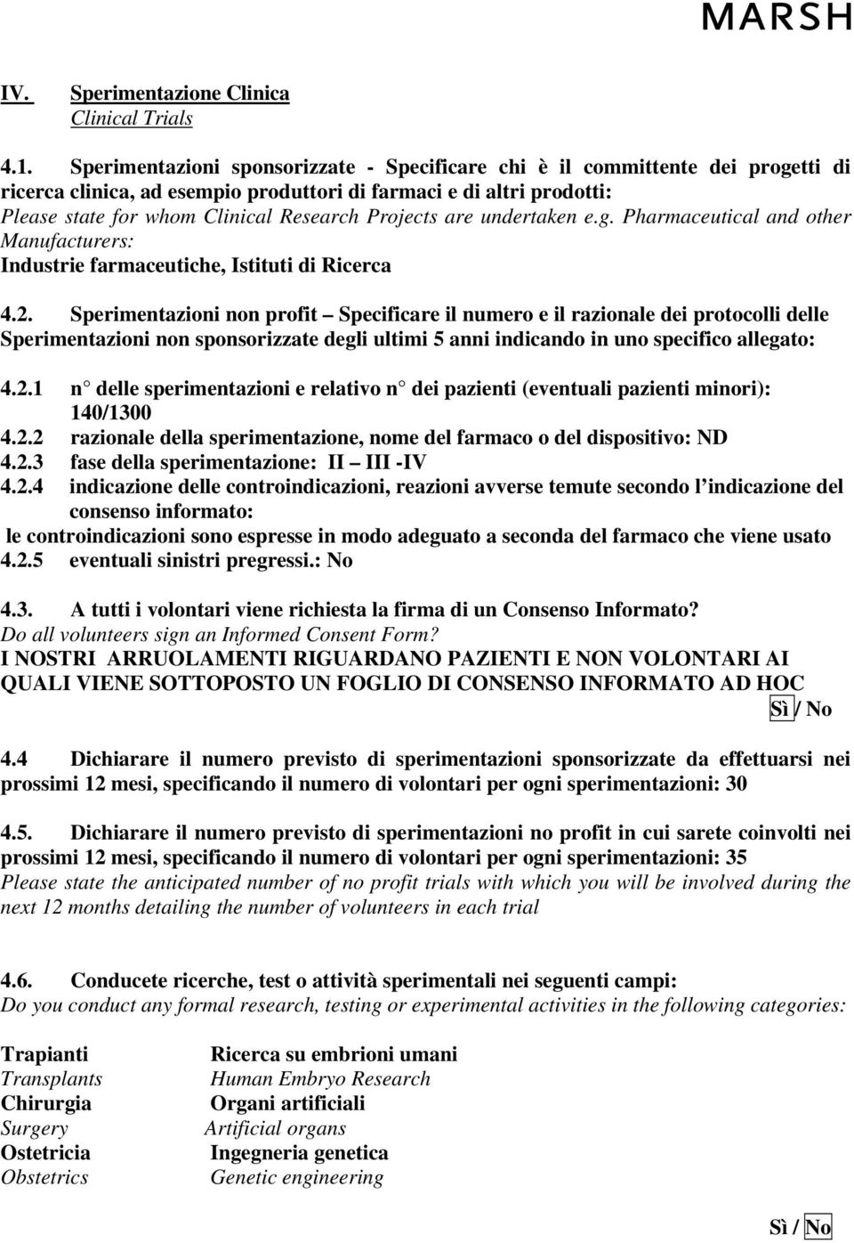 Projects are undertaken e.g. Pharmaceutical and other Manufacturers: Industrie farmaceutiche, Istituti di Ricerca 4.2.