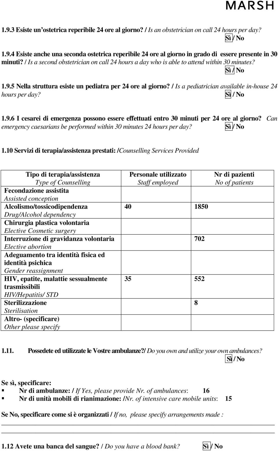 / Is a pediatrician available in-house 24 hours per day? 1.9.6 I cesarei di emergenza possono essere effettuati entro 30 minuti per 24 ore al giorno?