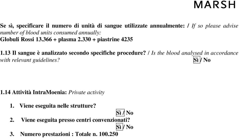 13 Il sangue è analizzato secondo specifiche procedure? / Is the blood analysed in accordance with relevant guidelines?