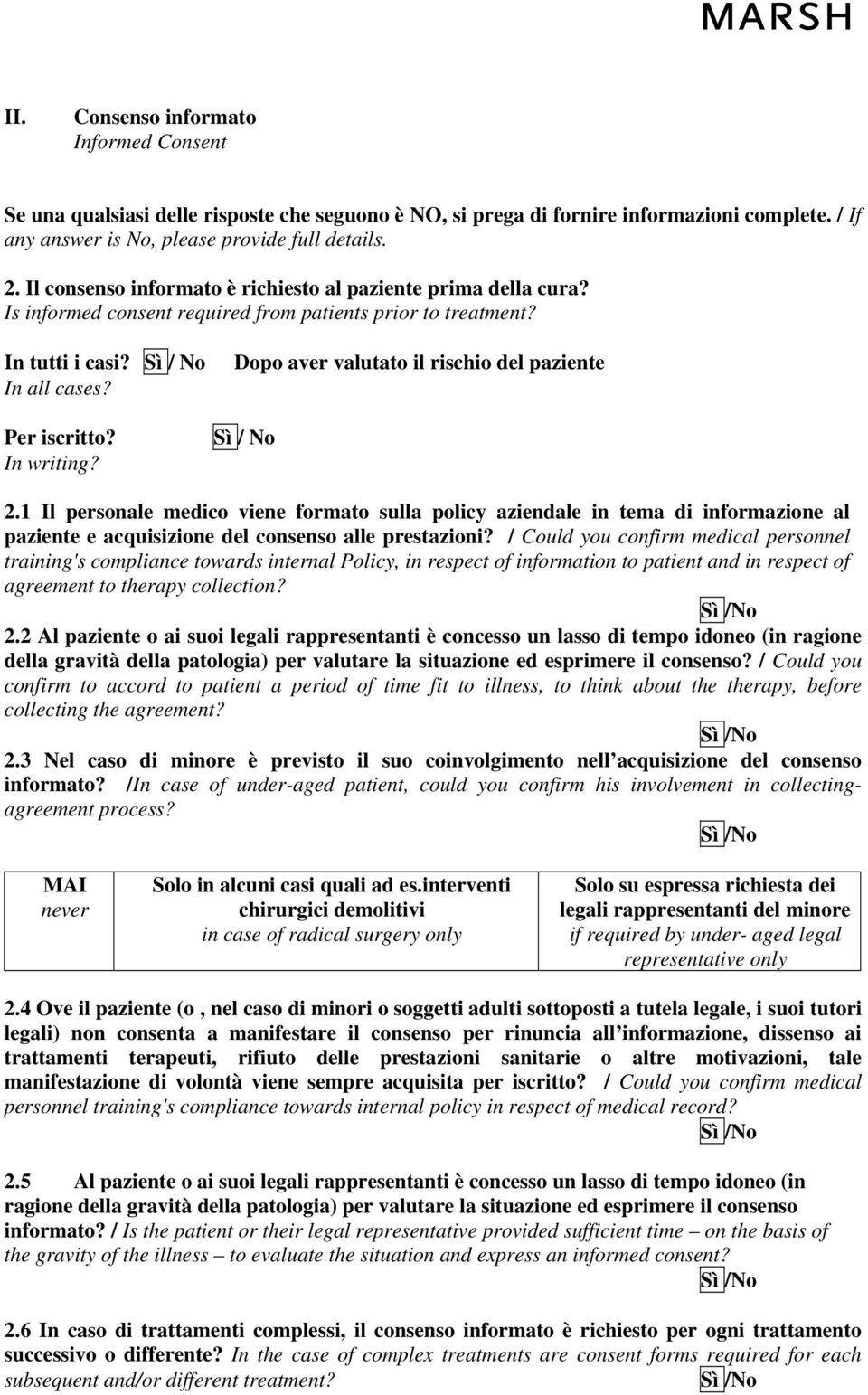 Dopo aver valutato il rischio del paziente 2.1 Il personale medico viene formato sulla policy aziendale in tema di informazione al paziente e acquisizione del consenso alle prestazioni?