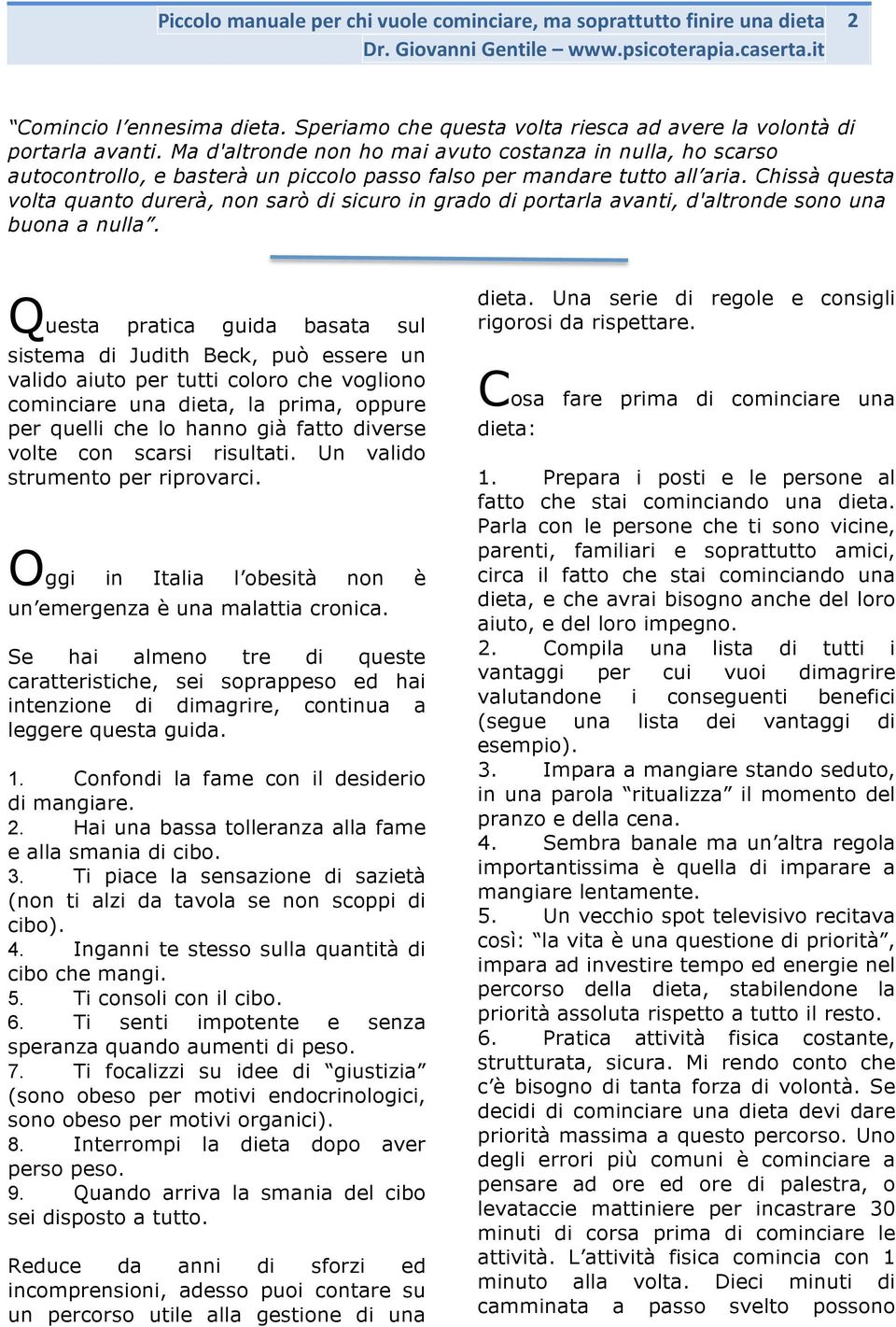 Chissà questa volta quanto durerà, non sarò di sicuro in grado di portarla avanti, d'altronde sono una buona a nulla.