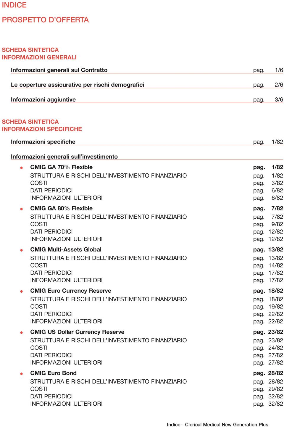 1/82 STRUTTURA E RISCHI DELL INVESTIMENTO FINANZIARIO pag. 1/82 COSTI pag. 3/82 DATI PERIODICI pag. 6/82 INFORMAZIONI ULTERIORI pag. 6/82 CMIG GA 80% Flexible pag.